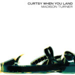 Madison Turner - Curtsy When You Land LP